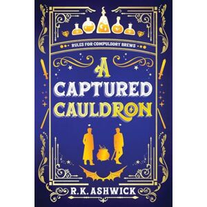 Ashwick, R.K. A Captured Cauldron: Rules for Compulsory Brews: 2 (The Side Quest Row Series) Ashwick, R.K. A Captured Cauldron: Rules for Compulsory Brews: 2 (The Side Quest Row Series)
