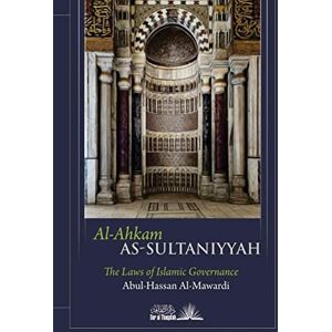 Mawardi, Abul Hasan Ali ibn Muhammad Al Ahkam As Sultaniyyah: The laws of Islamic Governance Mawardi, Abul Hasan Ali ibn Muhammad Al Ahkam As Sultaniyyah: The laws of Islamic Governance