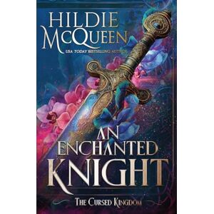 McQueen, Hildie An Enchanted Knight: 1 (The Cursed Kingdom) McQueen, Hildie An Enchanted Knight: 1 (The Cursed Kingdom)