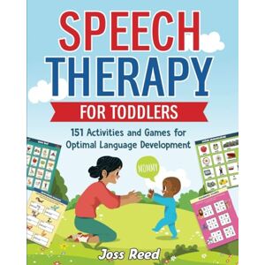 Reed, Joss Speech Therapy for Toddlers: 151 Activities and Games for Optimal Language Development (Toddler Skill-Building) Reed, Joss Speech Therapy for Toddlers: 151 Activities and Games for Optimal Language Development (Toddler Skill-Building)