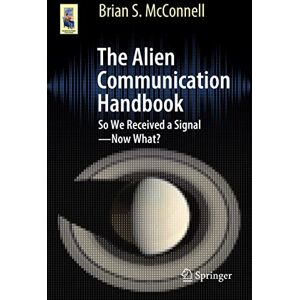 McConnell, Brian S. The Alien Communication Handbook: So We Received a Signal―Now What? (Astronomers' Universe) McConnell, Brian S. The Alien Communication Handbook: So We Received a Signal―Now What? (Astronomers' Universe)