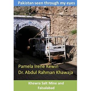 Kewin, Pamela Irene Pakistan seen through my eyes, Khewra Salt Mine and Faisalabad Kewin, Pamela Irene Pakistan seen through my eyes, Khewra Salt Mine and Faisalabad