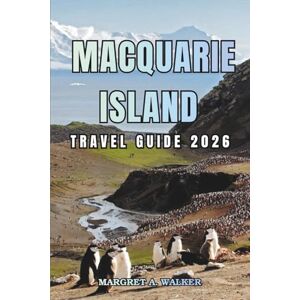 Walker, Margret A. Macquarie island Travel guide 2026: Exploring Subantarctic Islands, Wildlife Colonies, Birdwatching, Marine Mammals, and World Heritage Sites Walker, Margret A. Macquarie island Travel guide 2026: Exploring Subantarctic Islands, Wildlife Colonies, Birdwatching, Marine Mammals, and World Heritage Sites