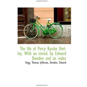 Jefferson, Thomas The life of Percy Bysshe Shelley. With an introd. by Edward Dowden and an index Jefferson, Thomas The life of Percy Bysshe Shelley. With an introd. by Edward Dowden and an index