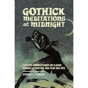 Flowers, Stephen E Gothick Meditations at Midnight: Esoteric Commentaries on Classic Horror Literature and Film 1919-1975 Flowers, Stephen E Gothick Meditations at Midnight: Esoteric Commentaries on Classic Horror Literature and Film 1919-1975