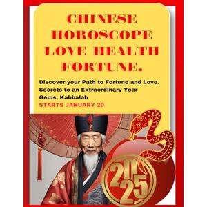 Gi Chinese Horoscopes 2025: Love Health Fortune. Secrets to an Extraordinary New Year Gi Chinese Horoscopes 2025: Love Health Fortune. Secrets to an Extraordinary New Year