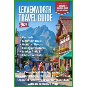 MORGAN, KATHERINE L. LEAVENWORTH TRAVEL GUIDE 2026: Your Complete Guide to Leavenworth: Bavarian Charm, Outdoor Adventures & Seasonal Festivals in Washington State with an exclusive map MORGAN, KATHERINE L. LEAVENWORTH TRAVEL GUIDE 2026: Your Complete Guide to Leavenworth: Bavarian Charm, Outdoor Adventures & Seasonal Festivals in Washington State with an exclusive map