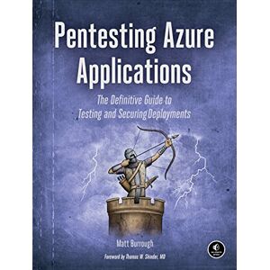 No Starch Press Pentesting Azure Applications: The Definitive Guide to Testing and Securing Deployments No Starch Press Pentesting Azure Applications: The Definitive Guide to Testing and Securing Deployments