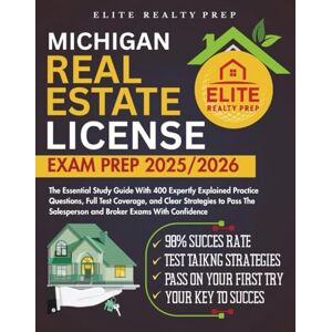 PREP, ELITE REALTY MICHIGAN REAL ESTATE LICENSE EXAM PREP 2025/2026: The Essential Study Guide With 400 Expertly Explained Practice Questions, Full Test Coverage, and ... With Confidence (Real Estate Exams Made Easy) PREP, ELITE REALTY MICHIGAN REAL ESTATE LICENSE EXAM PREP 2025/2026: The Essential Study Guide With 400 Expertly Explained Practice Questions, Full Test Coverage, and ... With Confidence (Real Estate Exams Made Easy)
