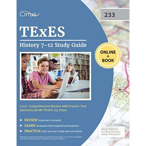 Cirrus TExES History 7-12 Study Guide (233): Comprehensive Review with Practice Test Questions for the TExES 233 Exam Cirrus TExES History 7-12 Study Guide (233): Comprehensive Review with Practice Test Questions for the TExES 233 Exam