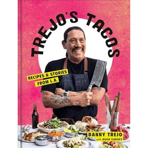 Danny Trejo Trejo's Tacos: Recipes and Stories from LA Danny Trejo Trejo's Tacos: Recipes and Stories from LA
