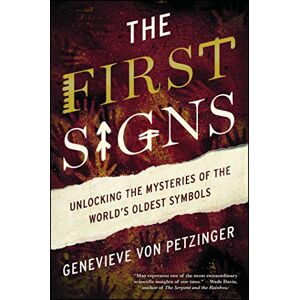 von Petzinger, Genevieve The First Signs: Unlocking the Mysteries of the World's Oldest Symbols von Petzinger, Genevieve The First Signs: Unlocking the Mysteries of the World's Oldest Symbols
