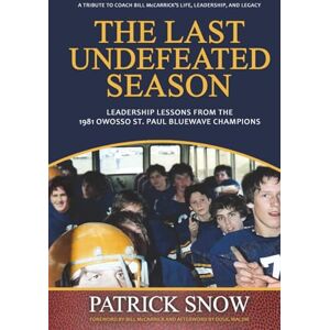 Snow, Patrick The Last Undefeated Season: Leadership Lesson from the 1981 Owosso St. Paul Bluewave Champions Snow, Patrick The Last Undefeated Season: Leadership Lesson from the 1981 Owosso St. Paul Bluewave Champions
