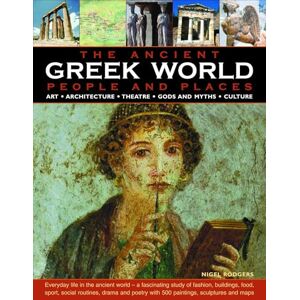 Nigel Rodgers The Greek World: People and Places: Everyday Life in the Ancient World A Fascinating Study of Fashion, Buildings, Food, Sport, Social Routines, ... with 500 Paintings, Sculptures and Maps Nigel Rodgers The Greek World: People and Places: Everyday Life in the Ancient World A Fascinating Study of Fashion, Buildings, Food, Sport, Social Routines, ... with 500 Paintings, Sculptures and Maps