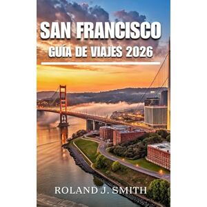 Roland San Francisco Guía de Viaje 2026: Una guía completa para viajeros a la ciudad de la bahía Roland San Francisco Guía de Viaje 2026: Una guía completa para viajeros a la ciudad de la bahía