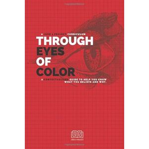 Fields, Lisa Through Eyes of Color (Participant's Guide): A Contextualized Guide to Help You Know What You Believe and Why. Fields, Lisa Through Eyes of Color (Participant's Guide): A Contextualized Guide to Help You Know What You Believe and Why.