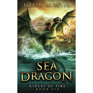 Mueller, Eileen Sea Dragon: Riders of Fire, Book Six A Dragons' Realm novel Mueller, Eileen Sea Dragon: Riders of Fire, Book Six A Dragons' Realm novel