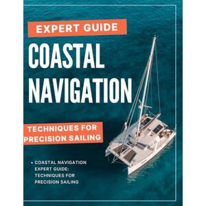 Alerig Press, Fanton Coastal Navigation Expert Guide: Techniques for Precision Sailing Alerig Press, Fanton Coastal Navigation Expert Guide: Techniques for Precision Sailing