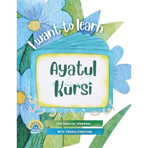 Sabir, Umm Bilaal Bint I Want to Learn Ayatul Kursi: Learning My 1st Short Surahs!: 6 Sabir, Umm Bilaal Bint I Want to Learn Ayatul Kursi: Learning My 1st Short Surahs!: 6