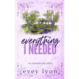 Lyon, Evey Everything I Needed: A Small Town Accidental Pregnancy Romance: A Small Town Second Chance Accidental Pregnancy Romance: 3 (Everhope Road) Lyon, Evey Everything I Needed: A Small Town Accidental Pregnancy Romance: A Small Town Second Chance Accidental Pregnancy Romance: 3 (Everhope Road)