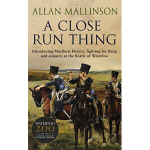 Mallinson, Allan A Close Run Thing (The Matthew Hervey Adventures: 1): A high-octane and fast-paced military action adventure guaranteed to have you gripped! (Matthew Hervey, 1) Mallinson, Allan A Close Run Thing (The Matthew Hervey Adventures: 1): A high-octane and fast-paced military action adventure guaranteed to have you gripped! (Matthew Hervey, 1)