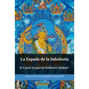 Dong, Alicia Jia La Espada de la Sabiduría: El Camino Integral del Bodhisattva Mañjuśrī (Doctrinas y Prácticas del Budismo) Dong, Alicia Jia La Espada de la Sabiduría: El Camino Integral del Bodhisattva Mañjuśrī (Doctrinas y Prácticas del Budismo)