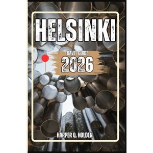 Holden, Harper Q. HELSINKI TRAVEL GUIDE: A Journey of Experiences From Iconic Landmarks & Hidden Gems, to Cultures, Cuisines, Adventure and More (Harper Q Travelling) Holden, Harper Q. HELSINKI TRAVEL GUIDE: A Journey of Experiences From Iconic Landmarks & Hidden Gems, to Cultures, Cuisines, Adventure and More (Harper Q Travelling)
