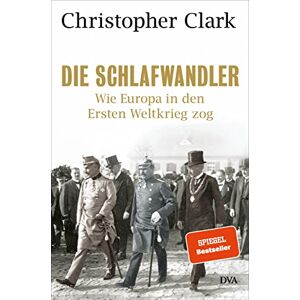 Clark, Christopher Die Schlafwandler: Wie Europa in den Ersten Weltkrieg zog Clark, Christopher Die Schlafwandler: Wie Europa in den Ersten Weltkrieg zog