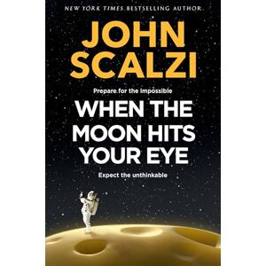 Scalzi, John When the Moon Hits Your Eye: A light-hearted science fiction adventure for fans of Douglas Adams Scalzi, John When the Moon Hits Your Eye: A light-hearted science fiction adventure for fans of Douglas Adams