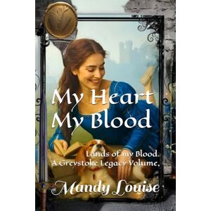 Louise, Mandy MY HEART MY BLOOD: Lands of my Blood,, A Greystoke Legacy Volume, Book 1 (Lands of my Blood series.) Louise, Mandy MY HEART MY BLOOD: Lands of my Blood,, A Greystoke Legacy Volume, Book 1 (Lands of my Blood series.)