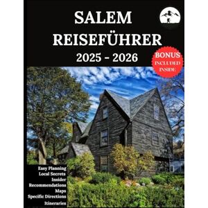 Lucio, Ruby B. SALEM REISEFÜHRER 2025-2026: Ihr aktualisierter Begleiter für unvergessliche Abenteuer und authentische Erlebnisse Entdecken Sie versteckte Schätze, lokale Kultur, Neuestes Lucio, Ruby B. SALEM REISEFÜHRER 2025-2026: Ihr aktualisierter Begleiter für unvergessliche Abenteuer und authentische Erlebnisse Entdecken Sie versteckte Schätze, lokale Kultur, Neuestes