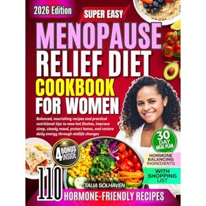 Solhaven, Talia Menopause Relief Diet Cookbook for Women: Balanced, nourishing recipes and practical nutritional tips to ease hot flashes, improve sleep, steady mood, protect bones, and restore daily energy through.. Solhaven, Talia Menopause Relief Diet Cookbook for Women: Balanced, nourishing recipes and practical nutritional tips to ease hot flashes, improve sleep, steady mood, protect bones, and restore daily energy through..