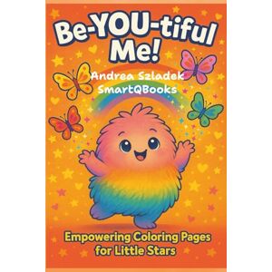 Szladek/SmartQBooks, Andrea BE-YOU-tiful Me!: Empowering Coloring Pages for Little Stars Szladek/SmartQBooks, Andrea BE-YOU-tiful Me!: Empowering Coloring Pages for Little Stars