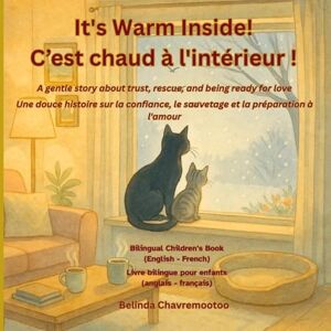 Chavremootoo, Belinda It's Warm Inside! / C'est chaud à l'intérieur!: A gentle story about trust, rescue, and being ready for love / Une douce histoire sur la confiance, le ... compagnie pour les enfan: 2 (Lucky the Cat) Chavremootoo, Belinda It's Warm Inside! / C'est chaud à l'intérieur!: A gentle story about trust, rescue, and being ready for love / Une douce histoire sur la confiance, le ... compagnie pour les enfan: 2 (Lucky the Cat)