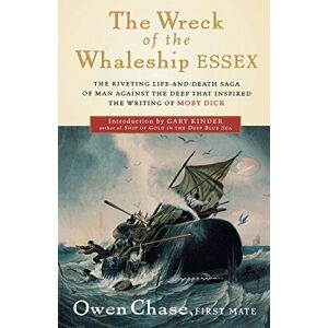 Chase, Owen The Wreck of the Whaleship Essex: A Narrative Account by Owen Chase, First Mate Chase, Owen The Wreck of the Whaleship Essex: A Narrative Account by Owen Chase, First Mate