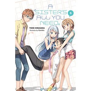 Hirasaka, Yomi A Sister's All You Need., Vol. 5 (light novel): Volume 5 (SISTERS ALL YOU NEED LIGHT NOVEL SC) Hirasaka, Yomi A Sister's All You Need., Vol. 5 (light novel): Volume 5 (SISTERS ALL YOU NEED LIGHT NOVEL SC)