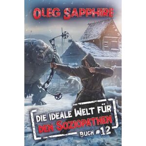 Sapphire Die ideale Welt für den Soziopathen (Buch 12): Ein apokalyptisches LitRPG-Abenteuer Sapphire Die ideale Welt für den Soziopathen (Buch 12): Ein apokalyptisches LitRPG-Abenteuer