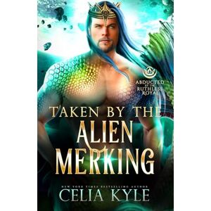 Kyle, Celia Taken by the Alien Merking: Abducted by the Ruthless Royal: Planet Sanos Kyle, Celia Taken by the Alien Merking: Abducted by the Ruthless Royal: Planet Sanos