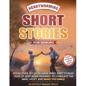 Press, Heartfelt Reads Heartwarming Short Stories For Seniors: Large Print, Easy to Read, Uplifting Tales to Stimulate the Mind, and Make You Smile Press, Heartfelt Reads Heartwarming Short Stories For Seniors: Large Print, Easy to Read, Uplifting Tales to Stimulate the Mind, and Make You Smile