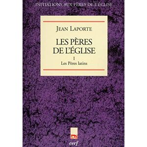 LAPORTE JEAN, Jean LES PERES DE L'EGLISE TOME 1 LES PERES LATINS: 01 LAPORTE JEAN, Jean LES PERES DE L'EGLISE TOME 1 LES PERES LATINS: 01