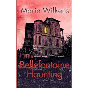 Wilkens, Marie The Bellefontaine Haunting: A Riveting Haunted House Mystery: 112 (A Riveting Haunted House Mystery Series) Wilkens, Marie The Bellefontaine Haunting: A Riveting Haunted House Mystery: 112 (A Riveting Haunted House Mystery Series)