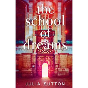 Sutton, Julia School of Dreams: Volume 1 (The School of Dreams) Sutton, Julia School of Dreams: Volume 1 (The School of Dreams)