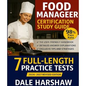 Harshaw, Dale Food Manager Certification Study Guide 2026 2027: The User-Friendly Handbook: Expert Tips and Proven Strategies to Achieve Top Scores 7 Full Length Practice Tests & Detailed Answer Explanations Harshaw, Dale Food Manager Certification Study Guide 2026 2027: The User-Friendly Handbook: Expert Tips and Proven Strategies to Achieve Top Scores 7 Full Length Practice Tests & Detailed Answer Explanations