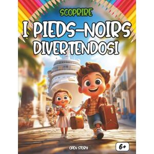 Story, Open Scoprire i Piedi Neri divertendosi: Un viaggio educativo e toccante per comprendere la storia dei Piedi Neri, tra Algeria e Francia Story, Open Scoprire i Piedi Neri divertendosi: Un viaggio educativo e toccante per comprendere la storia dei Piedi Neri, tra Algeria e Francia