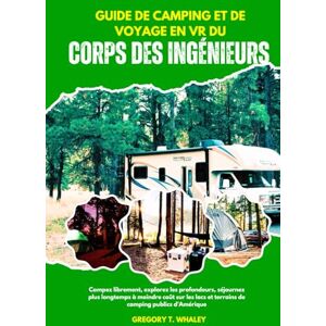 Whaley, Gregory T GUIDE DE CAMPING ET DE VOYAGE EN VR DU CORPS DES INGÉNIEURS: Campez librement, explorez les profondeurs, séjournez plus longtemps à moindre coût sur les lacs et terrains de camping publics d'Amérique Whaley, Gregory T GUIDE DE CAMPING ET DE VOYAGE EN VR DU CORPS DES INGÉNIEURS: Campez librement, explorez les profondeurs, séjournez plus longtemps à moindre coût sur les lacs et terrains de camping publics d'Amérique
