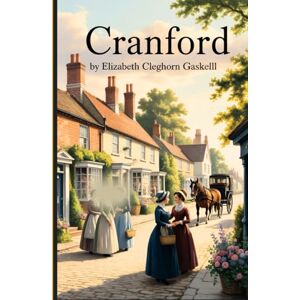 Gaskell, Elizabeth Cleghorn Cranford (Illustrated) Gaskell, Elizabeth Cleghorn Cranford (Illustrated)
