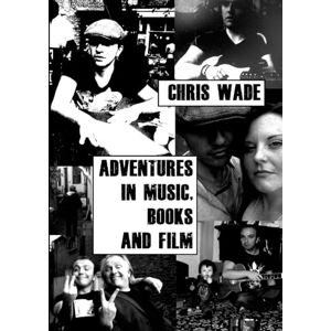 wade, chris Adventures in Music, Books and Film wade, chris Adventures in Music, Books and Film