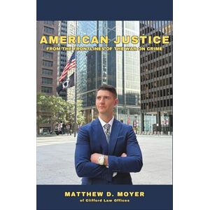 Moyer, Matthew D. American Justice: From the Frontlines of the War on Crime Moyer, Matthew D. American Justice: From the Frontlines of the War on Crime
