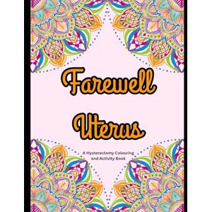 Tait, Julie Farewell Uterus: A Hysterectomy Colouring Book Tait, Julie Farewell Uterus: A Hysterectomy Colouring Book