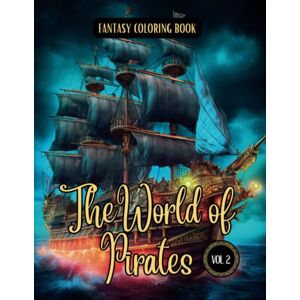 I., Elina Fantasy Coloring Book The World of Pirates Vol. 2: For Men and Women Pirate Coloring Pages with White and Black Backgrounds I., Elina Fantasy Coloring Book The World of Pirates Vol. 2: For Men and Women Pirate Coloring Pages with White and Black Backgrounds